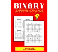 Binary Puzzle Book for Adults: Over 200 Binario Binairo Takuzu Math Logic Puzzles/ Easy to Hard Levels with Solutions