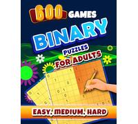Binary Puzzle Books for Adults: Binairo | Binario | Takuzu Logic Puzzles. Easy - Medium - Hard.