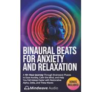 Binaural Beats for Anxiety and Relaxation: A 10+ Hour Journey Through Brainwave Phases to Ease Anxiety, Calm the Mind, and Help You Fall Asleep Faster ... (Sound Therapy & Deep Healing Frequencies)