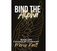 Bind the Alpha (Chained By Starlight: MM Omegaverse Romantasy)