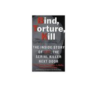 Bind, Torture, Kill – The Inside Story of BTK, the Serial Killer Next Door