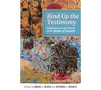 Bind Up The Testimony: Exploration in the Genesis of the Book of Isaiah