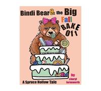 Bindi Bear and the Big Fall Bake Off: A Spruce Hollow Tale (Spruce Hollow Tales)