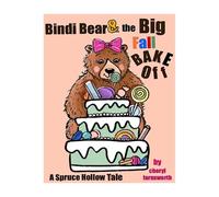 Bindi Bear & the BiG Fall Bake-Off: A Spruce Hollow Tale (Tales From Spruce Hollow)