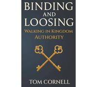Binding and Loosing: Walking in Kingdom Authority