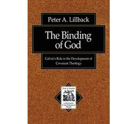 Binding of God, The: Calvin's Role in the Development of Covenant Theology (Texts and Studies in Reformation and Post-Reformation Thought)