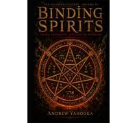 Binding Spirits: Pacts, Contracts, and Rites of Command (The Solomonic Codex)