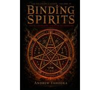 Binding Spirits: Pacts, Contracts, and Rites of Command (The Solomonic Codex)