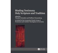 Binding Testimony- Holy Scripture and Tradition: on behalf of the Ecumenical Study Group of Protestant and Catholic Theologians in Germany