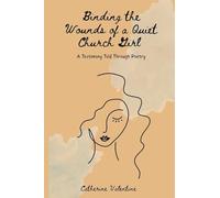 Binding the Wounds of a Quiet Church Girl: A Testimony Told Through Poetry