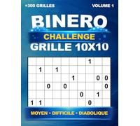 Binero challenge de + 300 grilles uniques en 10x10 - Niveau Moyen, Difficile et Diabolique, avec les solutions - Sudoku Binaire et Binairo - Volume 1