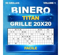 Binero Titan : 50 grandes grilles uniques en 20x20 - Niveau Facile, avec solutions | Sudoku Binaire et Binairo