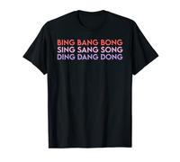 Bing Bang Bong. Sing Sang Song. Ding Dang Dong. T-Shirt