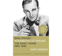 Bing Crosby: A Pocketful of Dreams - The Early Years 1903 - 1940