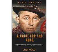 BING CROSBY A VOICE FOR THE AGES: The Biography of the Timeless Crooner Who Defined American Pop and Jazz (Biographies of Music Legends)