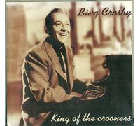 Bing Crosby - King Of The Crooners