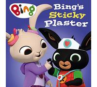 Bing’s Sticky Plaster: A fun new picture book - perfect for toddlers and young children - based on the hit TV show from CBeebies!