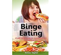 Binge Eating: A Self-Help Guide to Recovery from Eating Disorder