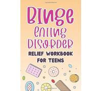 Binge Eating Disorder: Relief Workbook For Teens: How to Stop Overeating and Compulsive, Emotional Eating (Food and Feelings Planner)