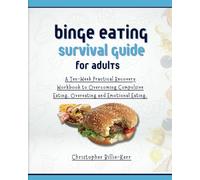 Binge Eating Survival Guide for Adults: A Ten-Week Practical Recovery Workbook to Overcoming Compulsive Eating, Overeating and Emotional Eating.