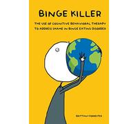 Binge Killer The Use of Cognitive Behavioral Therapy to Address Shame in Binge Eating Disorder