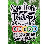 Bingo Christmas Ornament - Some People Go to Therapy but I Go to Bingo ... It's Basically The Same Thing