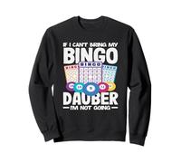 Bingo If I Can't Bring My Dauber Player I'm Not Going Sweatshirt