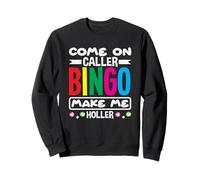 Bingo Player Come On Caller Bingo Make Me Holler Sweatshirt