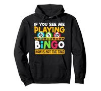 Bingo Player If You See Me Playing Bingo Now Is Not The Time Pullover Hoodie