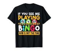 Bingo Player If You See Me Playing Bingo Now is Not The Time T-Shirt