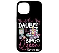 Bingo Player Queen Hand Me My Dauber The Bingo Queen Want's Case for iPhone 15