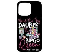 Bingo Player Queen Hand Me My Dauber The Bingo Queen Want's Case for iPhone 15 Pro Max