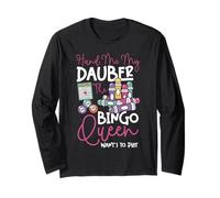 Bingo Player Queen Hand Me My Dauber The Bingo Queen Want's Long Sleeve T-Shirt