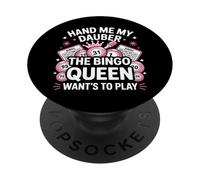 Bingo Player Queen Hand Me My Dauber The Bingo Queen Want's PopSockets Adhesive PopGrip