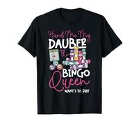 Bingo Player Queen Hand Me My Dauber The Bingo Queen Want's T-Shirt