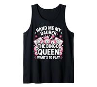 Bingo Player Queen Hand Me My Dauber The Bingo Queen Want's Tank Top
