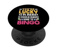 Bingo Player You’re Lucky I’m Here Could Have Gone PopSockets Adhesive PopGrip