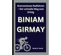 BINIAM GIRMAY: Grenzenloses Radfahren - Der schnelle Weg zum Erfolg