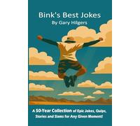 Bink's Best Jokes: A 50-Year Collection of Epic Jokes, Quips, Stories and Slams for Any Given Moment!