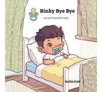 Binky Bye Bye: A Gentle Pacifier Weaning Story with a Practical Guide for Parents and Fun Activity Pages
