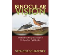 Binocular Vision : The Politics of Representation in Birdwatching Field Guides
