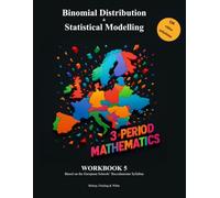Binomial Distribution & Statistical Modelling: Workbook 5 (3 Period Mathematics - Based on the European Schools' Baccalaureate Syllabus)