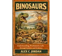 Binosaurs: Understanding Prehistoric Life through Science and Evidence