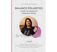 Bio 7 Wellness® Method: The Ultimate Guide to Manifest Chakra Balance, Harmony, and Healing Using Vedic Petals, Five Elements, and Bio-Well Technology