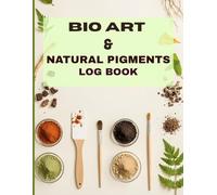 Bio Art and Natural Pigment Log Book: Professional Lab Notebook for Pigment Extraction, Botanical Dyes, and Bio-Ink Research | Experiment Tracker with pH & Temperature Data | Large 8.5 x 11, 120 Pages