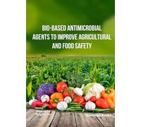 Bio-Based Antimicrobial Agents to Improve Agricultural and Food Safety