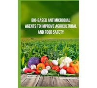 Bio-Based Antimicrobial Agents to Improve Agricultural and Food Safety