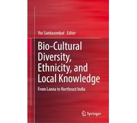 Bio-Cultural Diversity, Ethnicity, and Local Knowledge: From Lanna to Northeast India