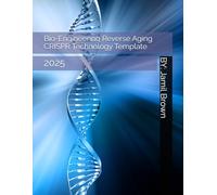 Bio-Engineering Reverse Aging CRISPR Technology Template: 2025 (Advanced Bio-Medical CRISPR Technologies)