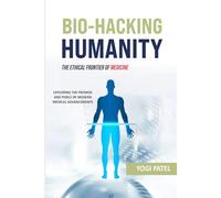 Bio-hacking Humanity: The Ethical Frontier of Medicine
